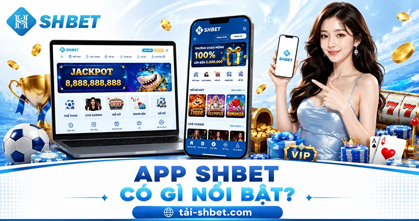 App SHBET Có Gì Nổi Bật?